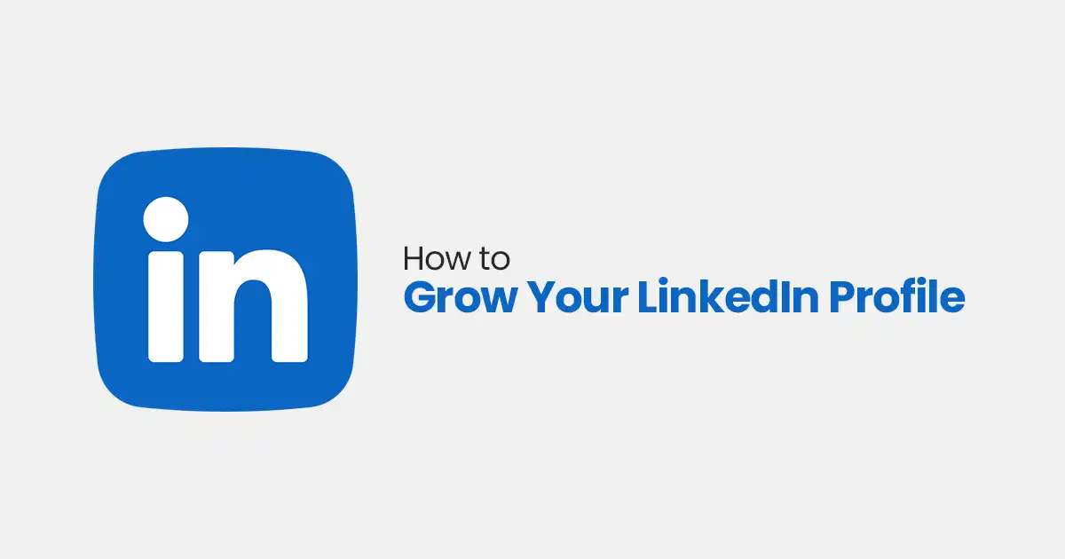 How to Grow Your LinkedIn Profile